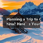 Planning a Trip to China? Here
