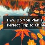 How Do You Plan a Perfect Trip to China Without Feeling Overwhelmed? A Complete Destination Travel Guide(图4) How Do You Plan a Perfect Trip to China Without Feeling Overwhelmed? A Complete Destination Travel Guide(图4)